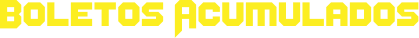 BOLETOS ACUMULADOS